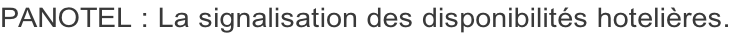 PANOTEL : La signalisation des disponibilités hotelières.